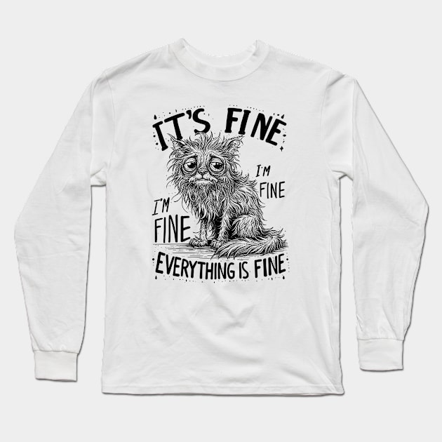 Cat It's Fine I'm Fine Everything Is Fine Long Sleeve T-Shirt by T-Shirt Sculptor